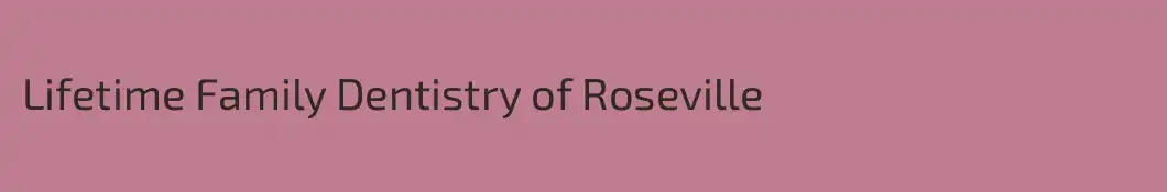 Lifetime Family Dentistry of Roseville